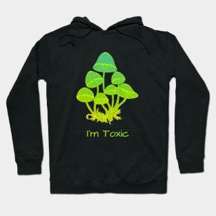 I'm Toxic - mushrooms Hoodie